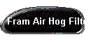 Fram Air Hog Filter