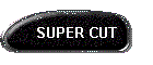 SUPER CUT