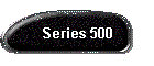 Series 500